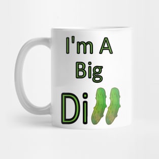 I AM A Big Dill Pickle Mug